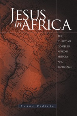 Jesus in Africa: The Christian Gospel in African History and Experience  -     By: Kwame Bediako
