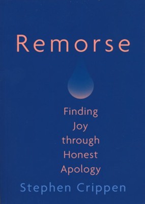 Remorse: Finding Joy through Honest Apology  -     By: Stephen Crippen
