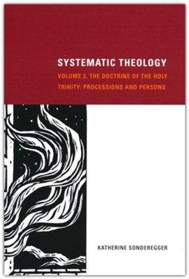 Systematic Theology, Volume 2: The Doctrine of the Holy Trinity: Processions and Persons  -     By: Katherine Sonderegger
