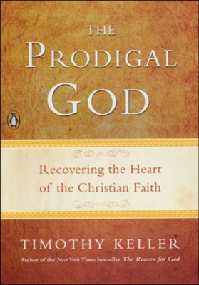 The Prodigal God: Recovering the Heart of the Christian Faith  -     By: Timothy Keller
