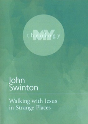 Walking with Jesus in Strange Places  -     By: John Swinton
