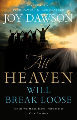 All Heaven Will Break Loose: When We Make Jesus' Priorities Our Passion - eBook  -     By: Joy Dawson, John Dawson, Jack Hayford
