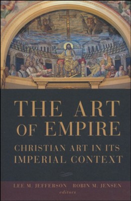 The Art of Empire: Christian Art in Its Imperial Context  - 