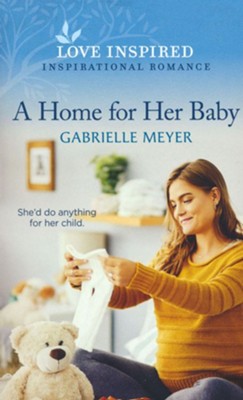A Home for Her Baby  -     By: Gabrielle Meyer

