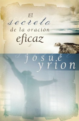 El Secreto de la Oracion Eficaz (The Secret of Effective Prayer) - eBook  -     By: Josue Yrion
