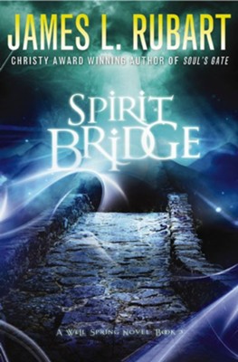 Spirit Bridge, Well Spring Series #3 -eBook   -     By: James L. Rubart
