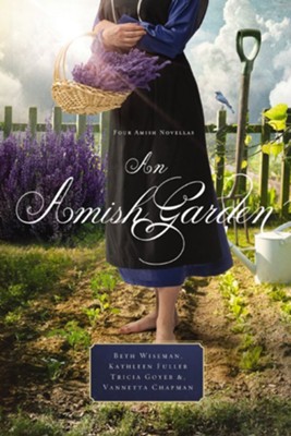 An Amish Garden - eBook  -     By: Beth Wiseman, Vannetta Chapman, Kathleen Fuller
