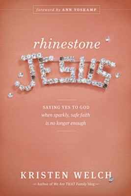 Rhinestone Jesus: Saying Yes to God When Sparkly, Safe Faith Is No Longer Enough - eBook  -     By: Kristen Welch
