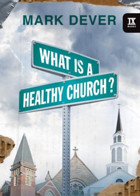 What is a Healthy Church  -     By: Mark Dever
