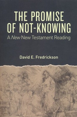 The Promise of Not-Knowing: A New New Testament Reading  -     By: David E. Fredrickson
