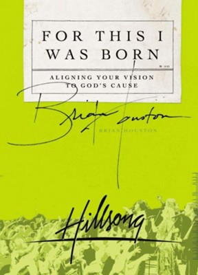 For This I Was Born: Aligning Your Vision to God's Cause - eBook  -     By: Brian Houston
