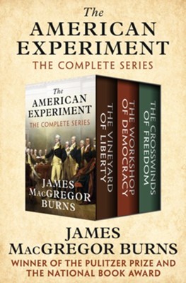The American Experiment: The Vineyard of Liberty, The Workshop of Democracy, and The Crosswinds of Freedom - eBook  -     By: James MacGregor Burns
