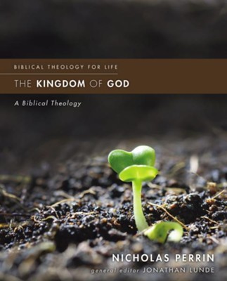 The Kingdom of God: A Biblical Theology  -     Edited By: Jonathan Lunde
    By: Nicholas Perrin

