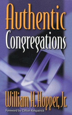 Authentic Congregations   -     By: William H. Hopper Jr.
