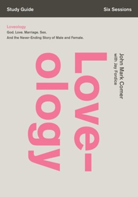Loveology Study Guide: God. Love. Marriage. Sex. And the Never-Ending Story of Male and Female. - eBook  -     By: John Mark Comer
