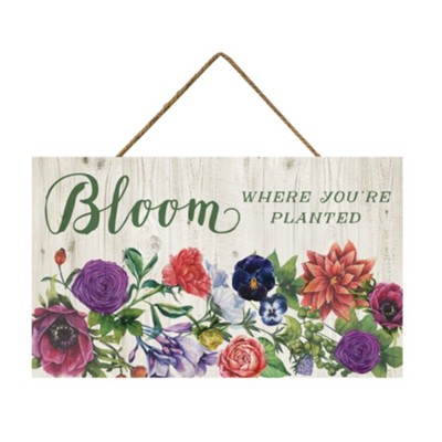 Bloom Where You're Planted Hanging Sign  - 