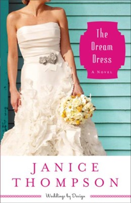 Dream Dress, The (Weddings by Design Book #3): A Novel - eBook  -     By: Janice Thompson

