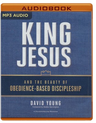 King Jesus and the Beauty of Obedience-Based Discipleship - unabridged audiobook on MP3-CD  -     By: David Young

