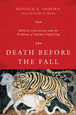 Death Before the Fall: Biblical Literalism and the Problem of Animal Suffering - eBook  -     By: Ronald E. Osborn

