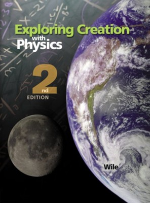 Exploring Creation with Physics Textbook (2nd Edition;  Softcover)  -     By: Dr. Jay L. Wile
