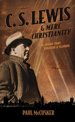 C. S. Lewis & Mere Christianity: The Crisis That Created a Classic - eBook  -     By: Paul McCusker
