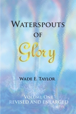 Waterspouts of Glory - eBook  -     By: Wade E. Taylor
