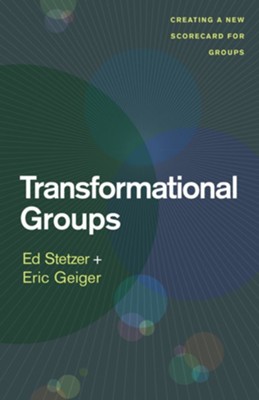 Transformational Groups: Creating a New Scorecard for Groups - eBook  -     By: Ed Stezer, Eric Geiger
