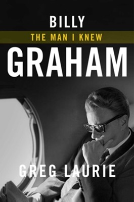 Billy Graham: The Man I Knew  -     By: Greg Laurie, Marshall Terrill
