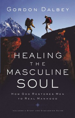 Healing the Masculine Soul: God's Restoration of Men to Real Manhood - eBook  -     By: Gordon Dalbey

