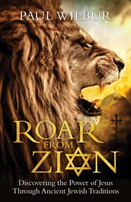 Roar from Zion: Discovering the Power of Jesus Through Ancient Jewish Traditions  -     By: Paul Wilbur
