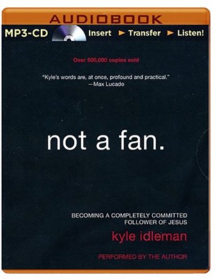 Not a Fan: Becoming a Completely Committed Follower of Jesus - unabridged audiobook on MP3 CD  -     Narrated By: Kyle Idleman
    By: Kyle Idleman
