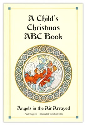 A Child's Christmas ABC Book: Angels in the Air Arrayed  -     By: Paul Thigpen
    Illustrated By: John Folley
