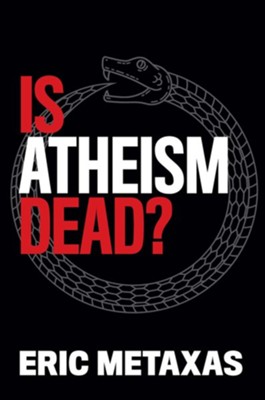Is Atheism Dead?  -     By: Eric Metaxas
