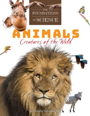 Animals: Creatures of the Wild  -     By: Dr. Timothy Polnaszek PhD
