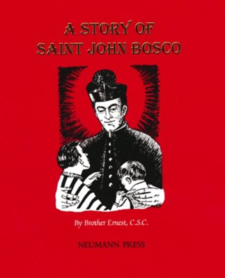 A Story of Saint John Bosco  -     By: Brother Ernest C.S.C.
