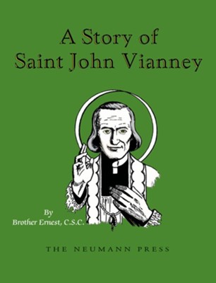 A Story of Saint John Vianney  -     By: Brother Ernest C.S.C.
