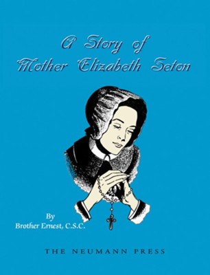 A Story of Mother Elizabeth Seton  -     By: Brother Ernest C.S.C.
