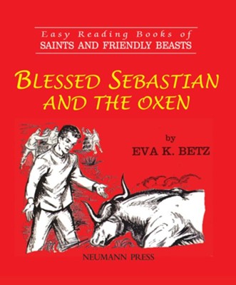 Blessed Sebastian and the Oxen  -     By: Eva K. Betz
