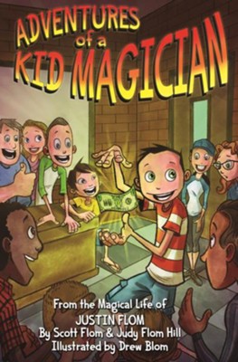 Adventures of a Kid Magician: From the Magical Life of Justin Flom  -     By: Scott Flom, Judy Flom-Hill, Justin Flom
    Illustrated By: Drew Blom
