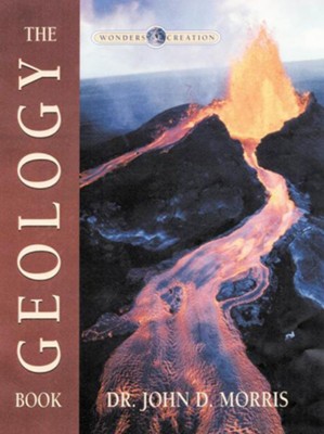 The Geology Book, The Wonders of Creation Series   -     By: John D. Morris

