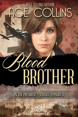 Blood Brother: In the President's Service, Episode Three  -     By: Ace Collins
