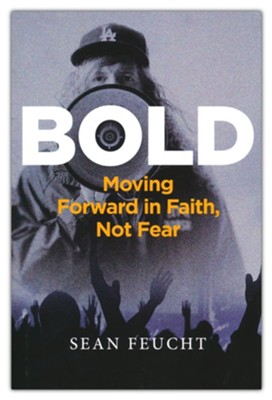 BOLD: Moving Forward in Faith, Not Fear  -     By: Sean Feucht
