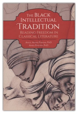 The Black Intellectual Tradition: Reading Freedom in  Classical Literature  - 