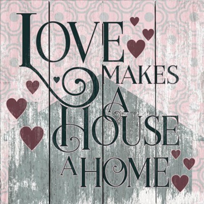 Love Makes a House a Home Wood Sign - Christianbook.com