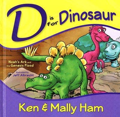 D Is for Dinosaur: Noah's Ark and the Genesis Flood: Ken Ham, Mally Ham ...