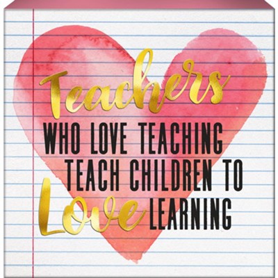 Teachers Who Love Teaching Box Sign - Christianbook.com