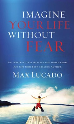 Imagine Your Life Without Fear - eBook  -     By: Max Lucado

