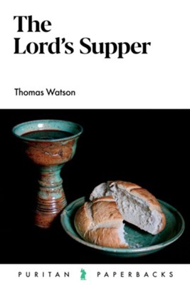 The Lord's Supper (Puritan Paperbacks)  -     By: Thomas Watson
