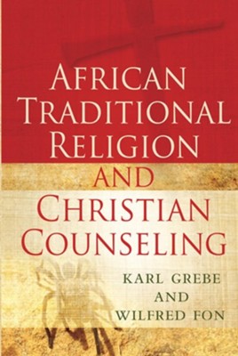 African Traditional Religion and Christian Counseling  -     By: Wilfred Fon, Karl Grebe
