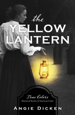 Yellow Lantern: True Colors: Historical Stories of Romance and American Crime  -     By: Angie Dicken
